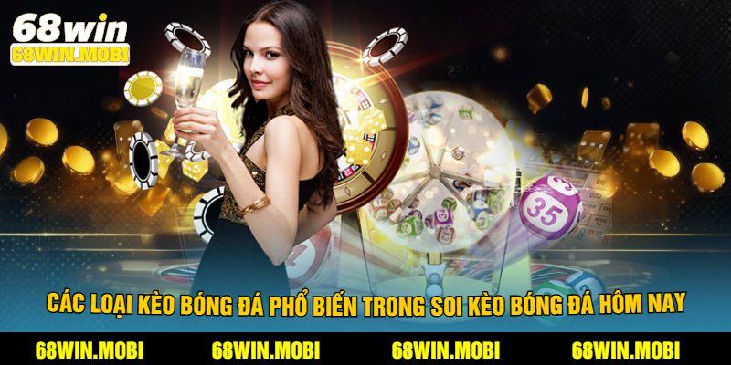 Các loại kèo bóng đá phổ biến trong soi kèo bóng đá hôm nay