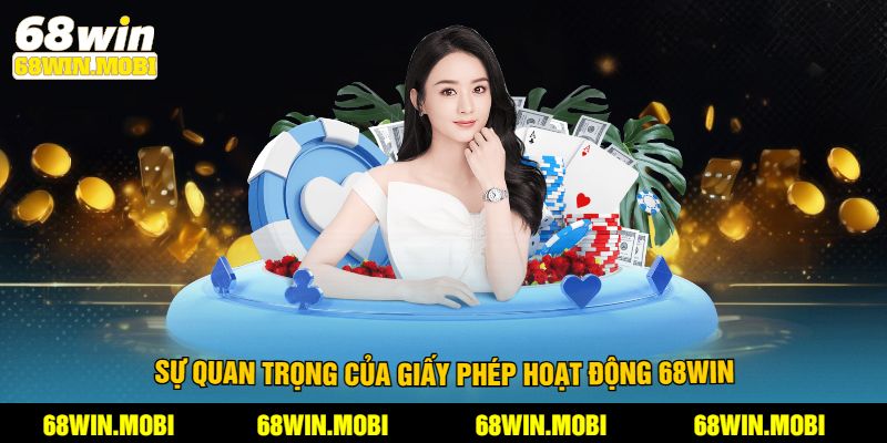 Sự quan trọng của giấy phép hoạt động 68Win